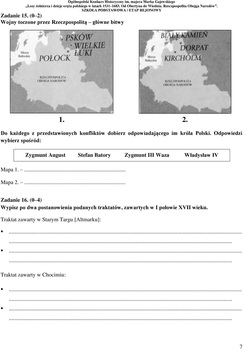 ... Zadanie 16. (0 4) Wypisz po dwa postanowienia podanych traktatów, zawartych w I połowie XVII wieku.