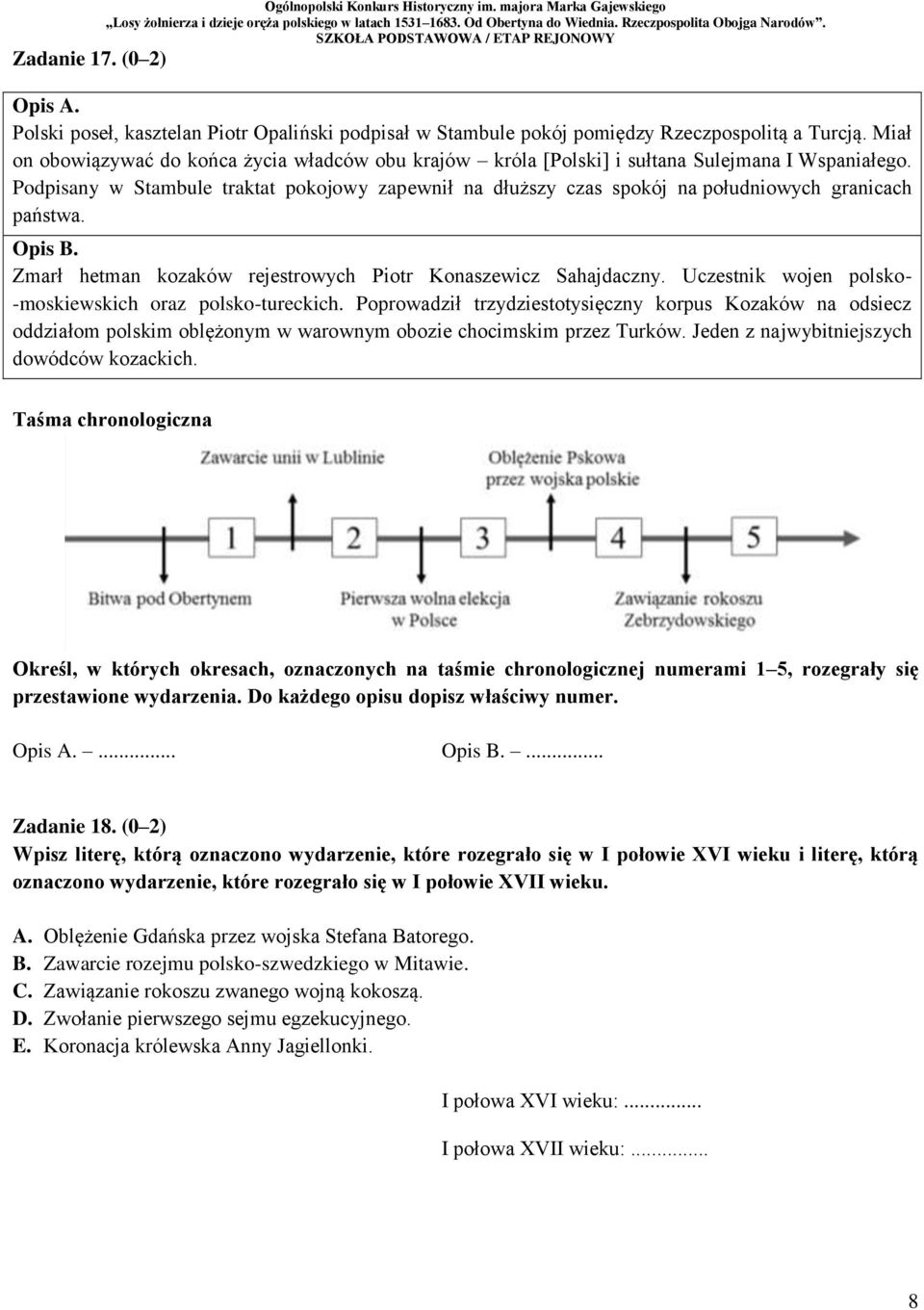 Podpisany w Stambule traktat pokojowy zapewnił na dłuższy czas spokój na południowych granicach państwa. Opis B. Zmarł hetman kozaków rejestrowych Piotr Konaszewicz Sahajdaczny.