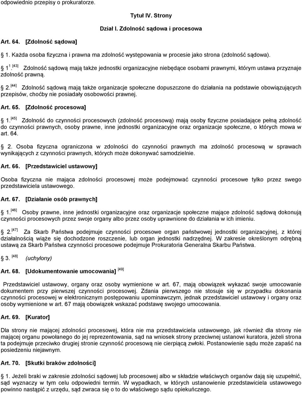 [43] Zdolność sądową mają także jednostki organizacyjne niebędące osobami prawnymi, którym ustawa przyznaje zdolność prawną. 2.