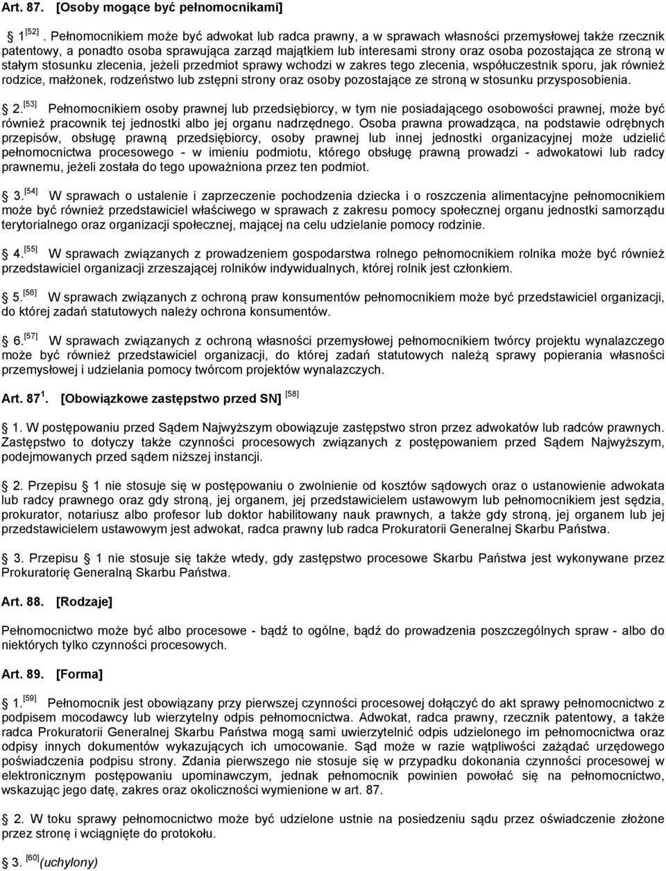 pozostająca ze stroną w stałym stosunku zlecenia, jeżeli przedmiot sprawy wchodzi w zakres tego zlecenia, współuczestnik sporu, jak również rodzice, małżonek, rodzeństwo lub zstępni strony oraz osoby