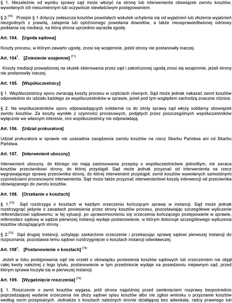 nieusprawiedliwionej odmowy poddania się mediacji, na którą strona uprzednio wyraziła zgodę. Art. 104.