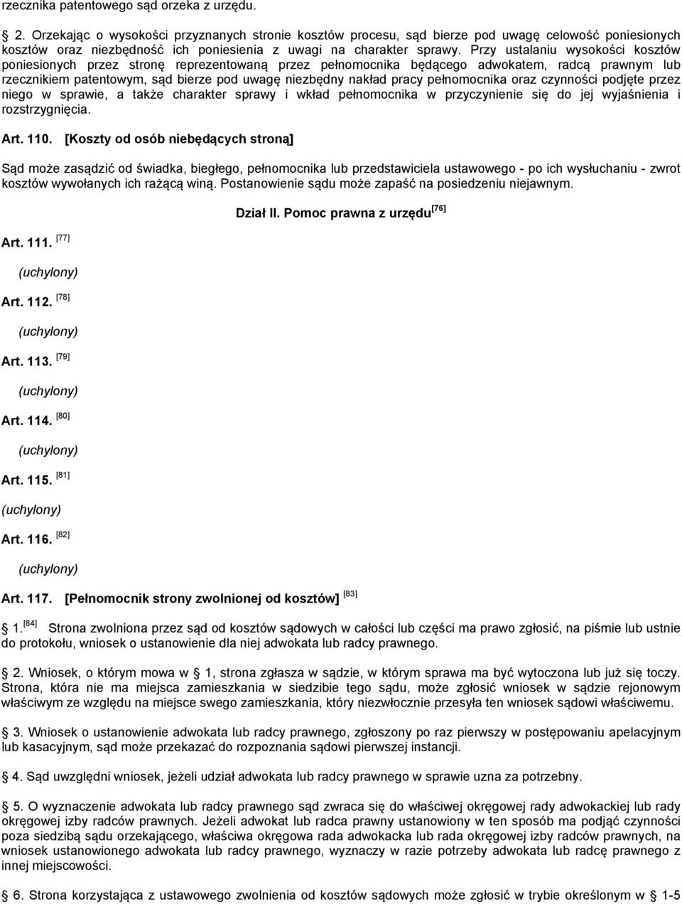 Przy ustalaniu wysokości kosztów poniesionych przez stronę reprezentowaną przez pełnomocnika będącego adwokatem, radcą prawnym lub rzecznikiem patentowym, sąd bierze pod uwagę niezbędny nakład pracy