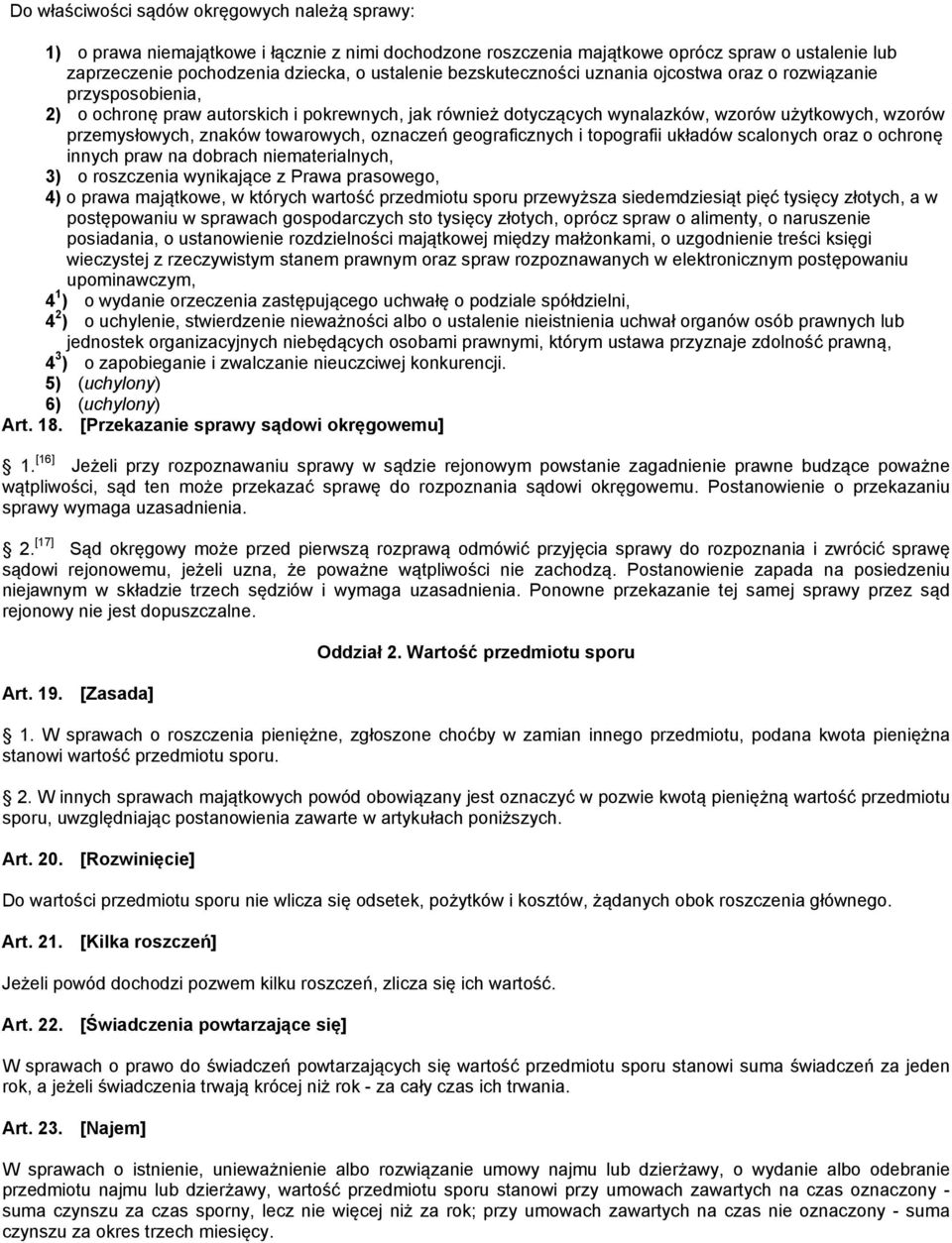 towarowych, oznaczeń geograficznych i topografii układów scalonych oraz o ochronę innych praw na dobrach niematerialnych, 3) o roszczenia wynikające z Prawa prasowego, 4) o prawa majątkowe, w których