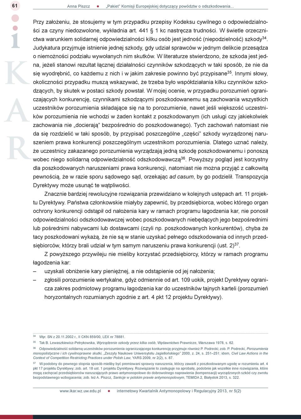 Judykatura przyjmuje istnienie jednej szkody, gdy udział sprawców w jednym delikcie przesądza o niemożności podziału wywołanych nim skutków.
