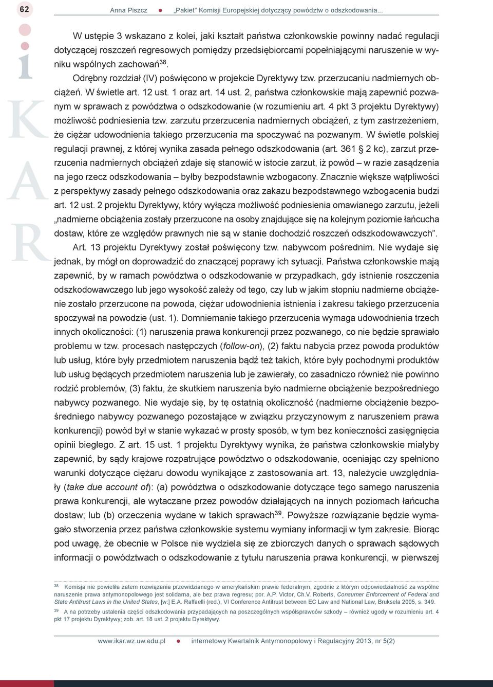 2, państwa członkowskie mają zapewnić pozwanym w sprawach z powództwa o odszkodowanie (w rozumieniu art. 4 pkt 3 projektu Dyrektywy) możliwość podniesienia tzw.
