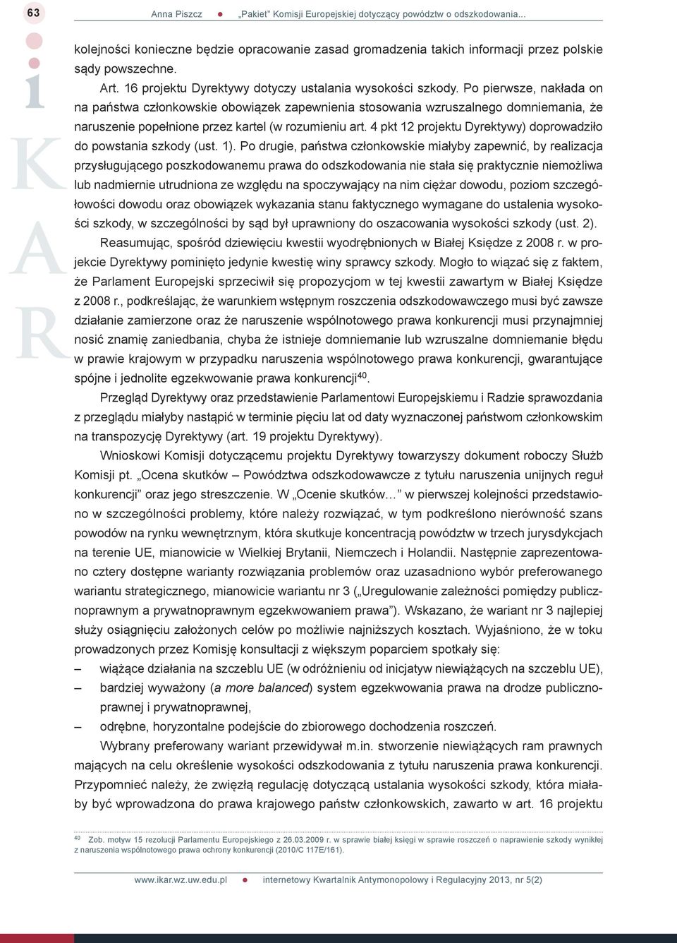 4 pkt 12 projektu Dyrektywy) doprowadziło do powstania szkody (ust. 1).