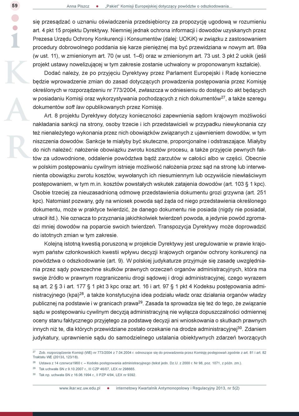 pieniężnej ma być przewidziana w nowym art. 89a (w ust. 11), w zmienionym art. 70 (w ust. 1 6) oraz w zmienionym art. 73 ust.
