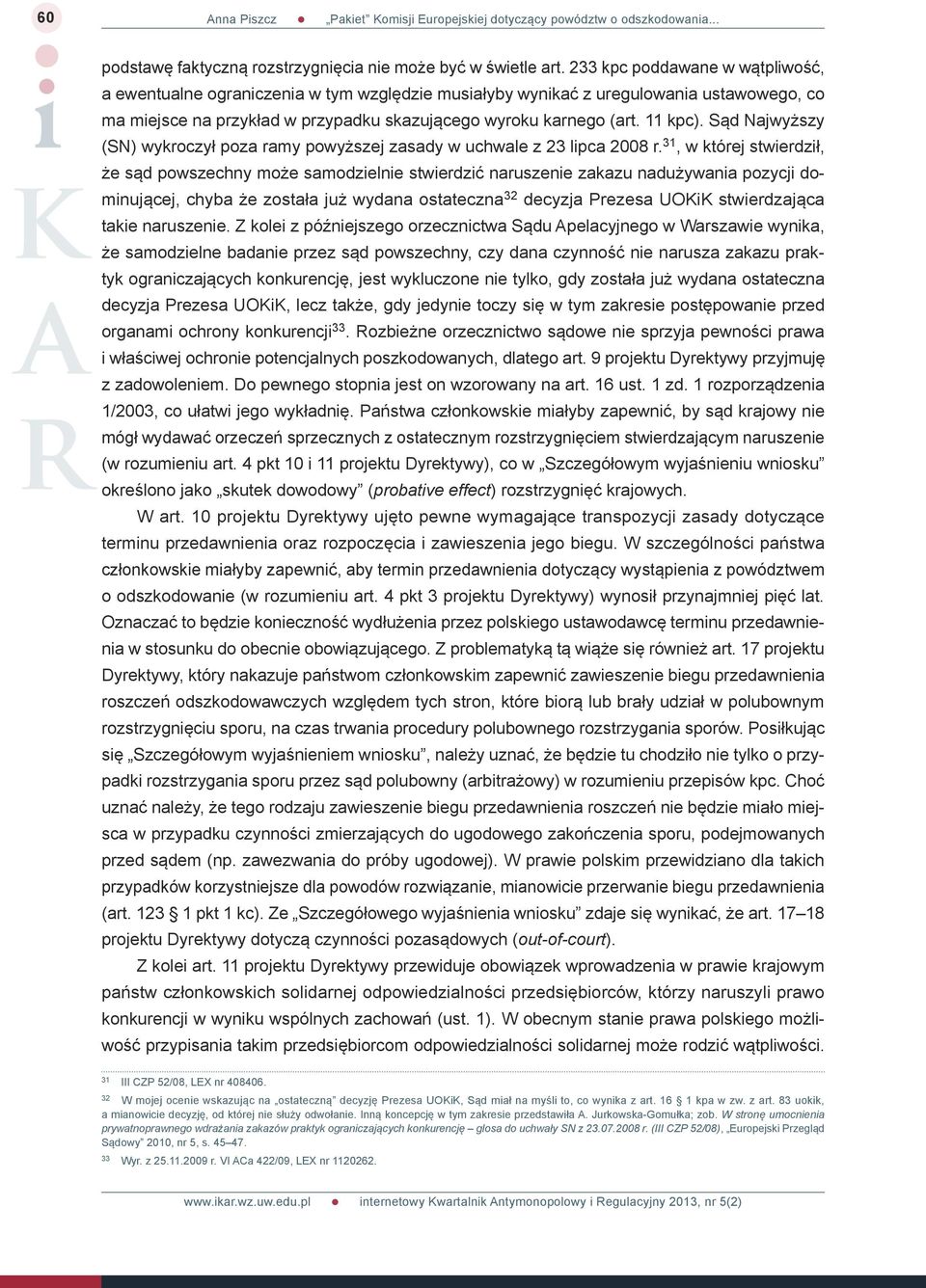 Sąd Najwyższy (SN) wykroczył poza ramy powyższej zasady w uchwale z 23 lipca 2008 r.