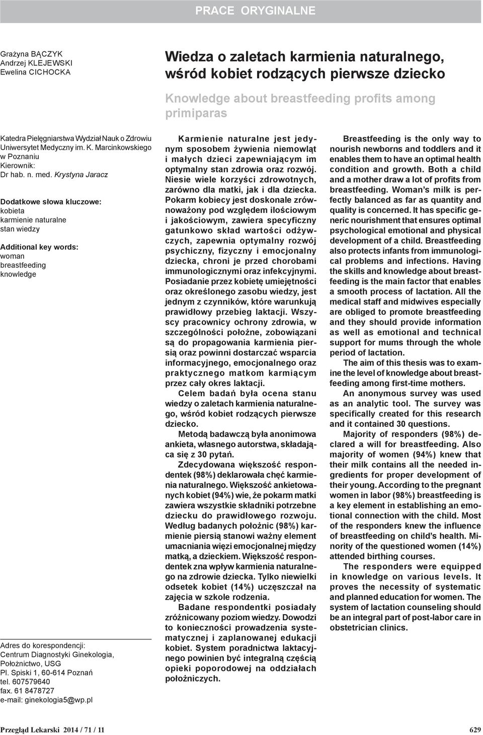 Krystyna Jaracz Dodatkowe słowa kluczowe: kobieta karmienie naturalne stan wiedzy Additional key words: woman breastfeeding knowledge Adres do korespondencji: Centrum Diagnostyki Ginekologia,