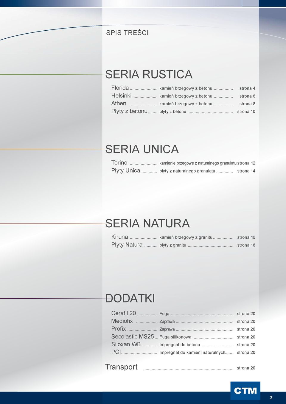 .. kamień brzegowy z granitu... strona 16 Płyty Natura... płyty z granitu... strona 18 DODATKI Cerafil 20... Fuga... strona 20 Mediofix... Zaprawa... strona 20 Profix... Zaprawa... strona 20 Secolastic MS25.