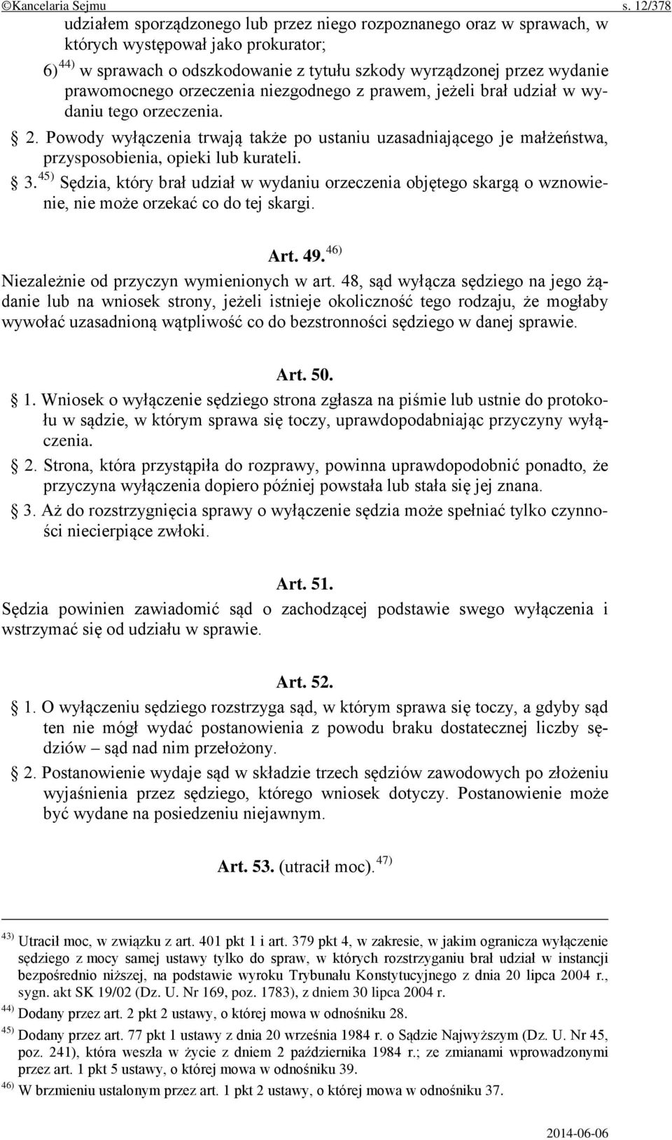 prawomocnego orzeczenia niezgodnego z prawem, jeżeli brał udział w wydaniu tego orzeczenia. 2.