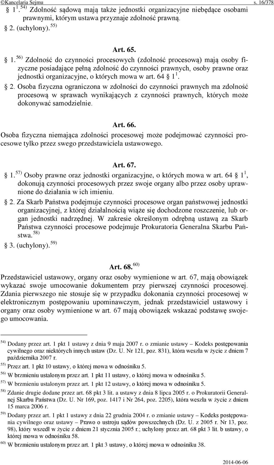 1. 54) Zdolność sądową mają także jednostki organizacyjne niebędące osobami prawnymi, którym ustawa przyznaje zdolność prawną. 2. (uchylony). 55) Art. 65. 1.