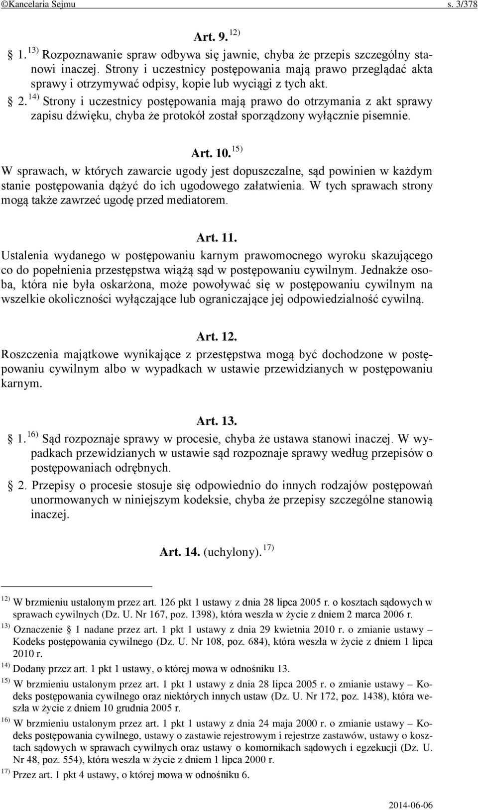 14) Strony i uczestnicy postępowania mają prawo do otrzymania z akt sprawy zapisu dźwięku, chyba że protokół został sporządzony wyłącznie pisemnie. Art. 10.