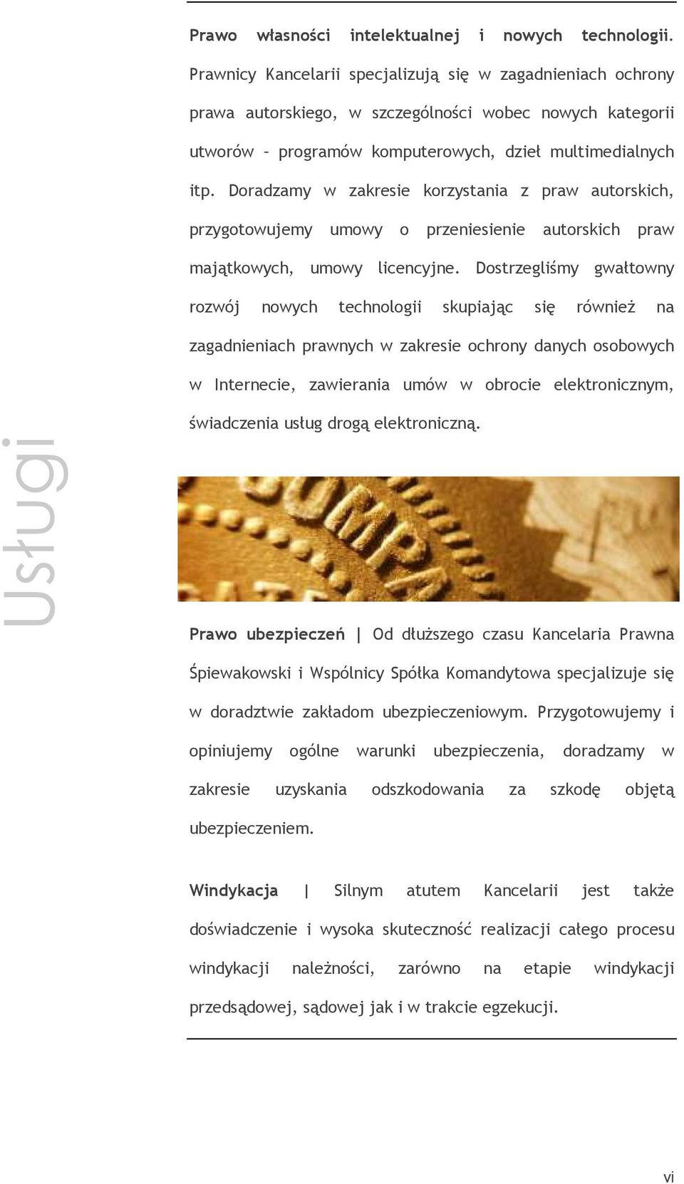 Doradzamy w zakresie korzystania z praw autorskich, przygotowujemy umowy o przeniesienie autorskich praw majątkowych, umowy licencyjne.