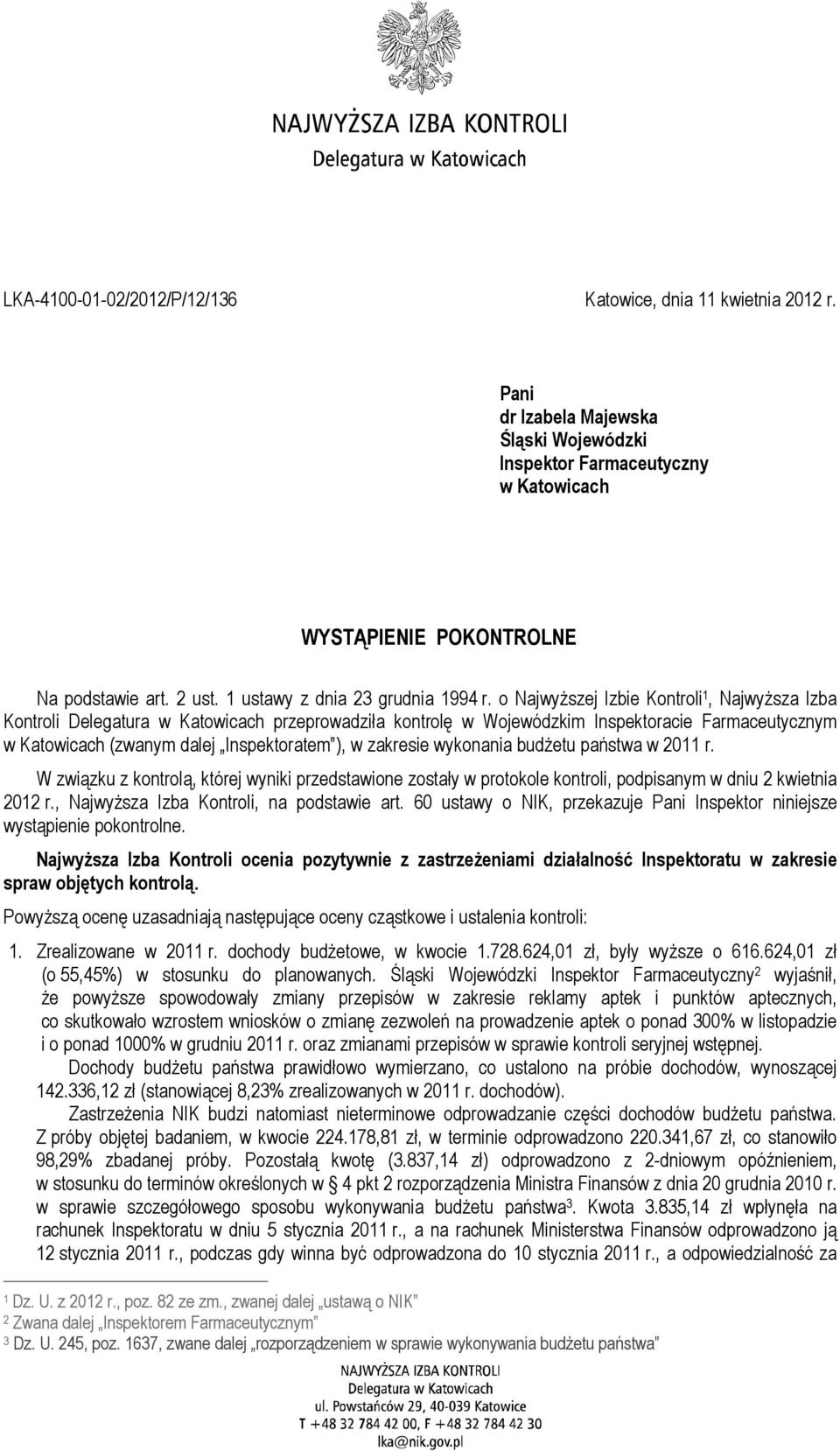 o NajwyŜszej Izbie Kontroli 1, NajwyŜsza Izba Kontroli Delegatura w Katowicach przeprowadziła kontrolę w Wojewódzkim Inspektoracie Farmaceutycznym w Katowicach (zwanym dalej Inspektoratem ), w