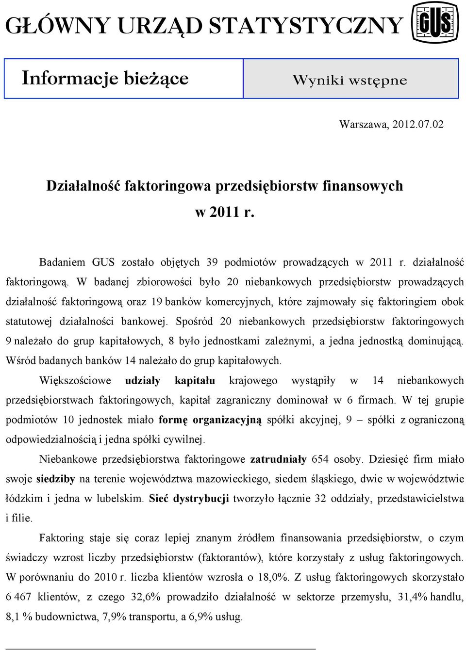 Spośród 20 niebankowych przedsiębiorstw faktoringowych 9 należało do grup kapitałowych, 8 było jednostkami zależnymi, a jedna jednostką dominującą.