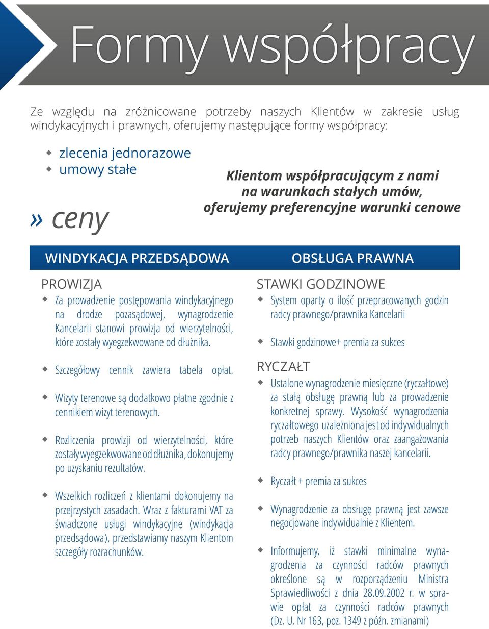 wynagrodzenie Kancelarii stanowi prowizja od wierzytelności, które zostały wyegzekwowane od dłużnika. Szczegółowy cennik zawiera tabela opłat.