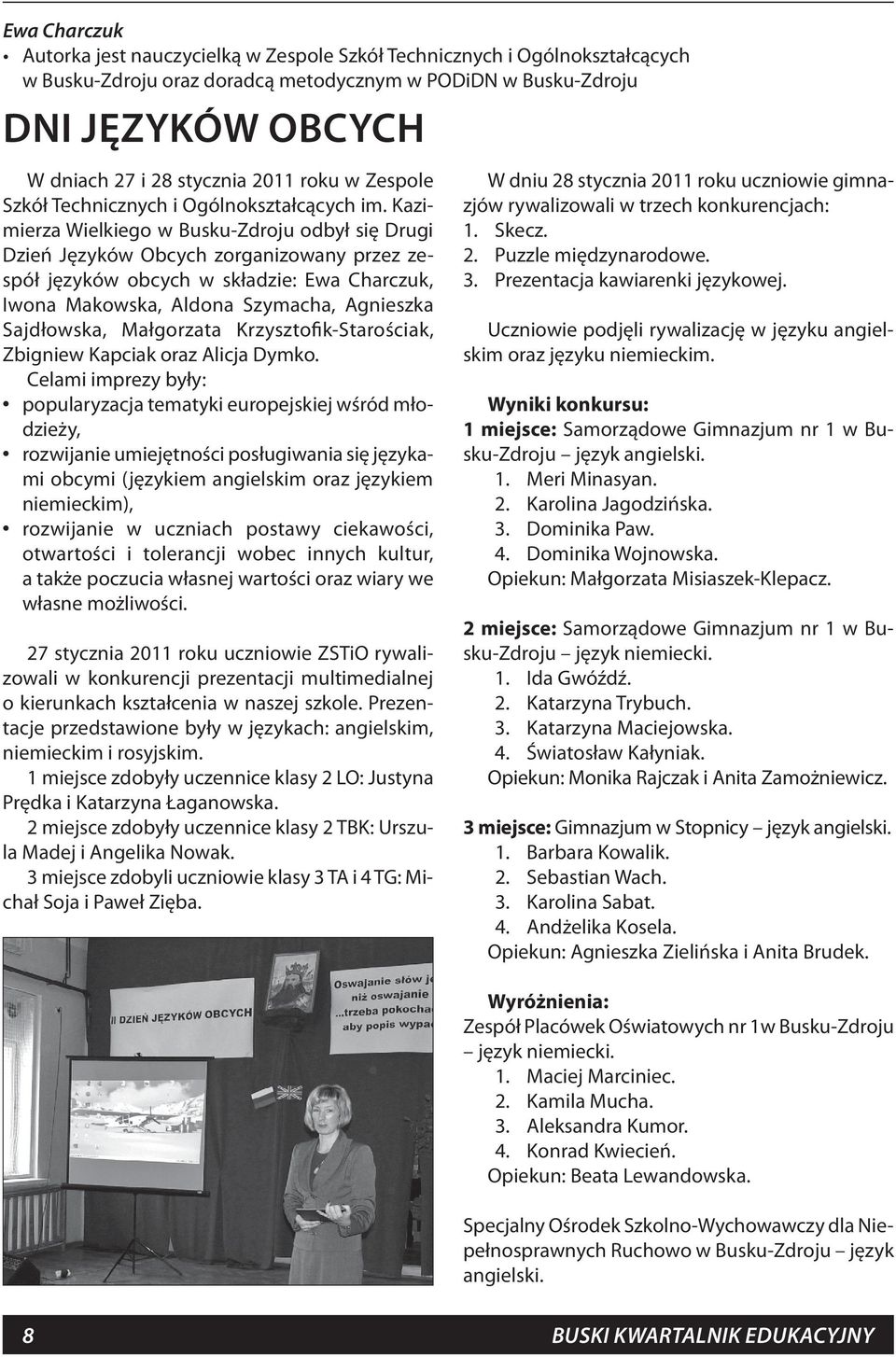 Kazimierza Wielkiego w Busku-Zdroju odbył się Drugi Dzień Języków Obcych zorganizowany przez zespół języków obcych w składzie: Ewa Charczuk, Iwona Makowska, Aldona Szymacha, Agnieszka Sajdłowska,