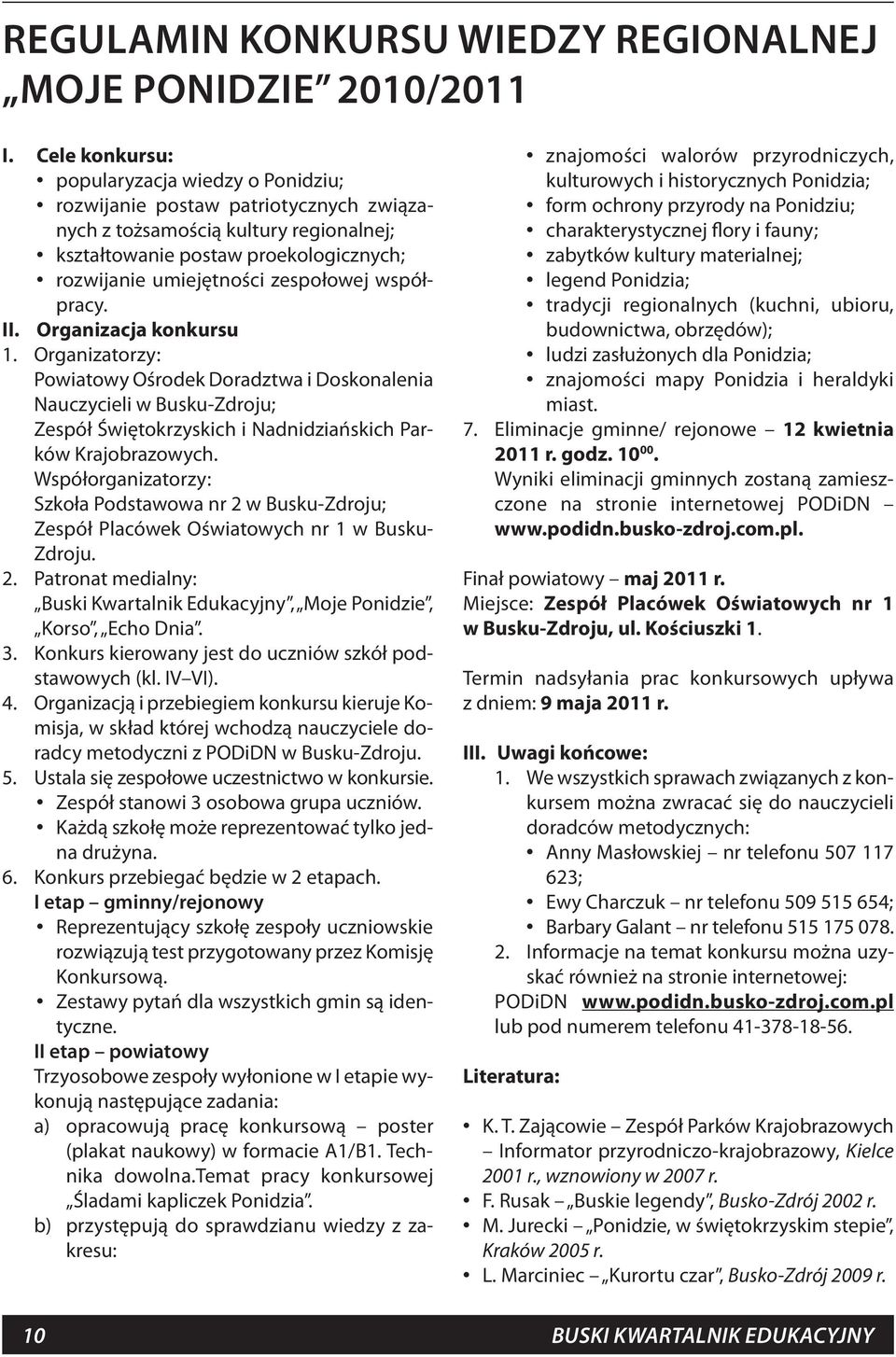 zespołowej współpracy. Organizacja konkursu Organizatorzy: Powiatowy Ośrodek Doradztwa i Doskonalenia Nauczycieli w Busku-Zdroju; Zespół Świętokrzyskich i Nadnidziańskich Parków Krajobrazowych.