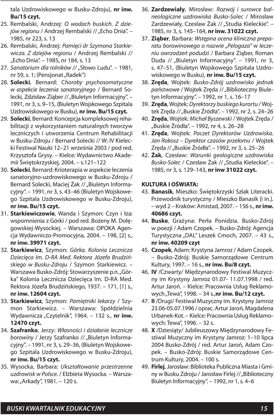 1; (Pensjonat Radek ) 28. Solecki, Bernard: Choroby psychosomatyczne w aspekcie leczenia sanatoryjnego / Bernard Solecki, Zdzisław Ziąber // Biuletyn Informacyjny. 1991, nr 3, s.