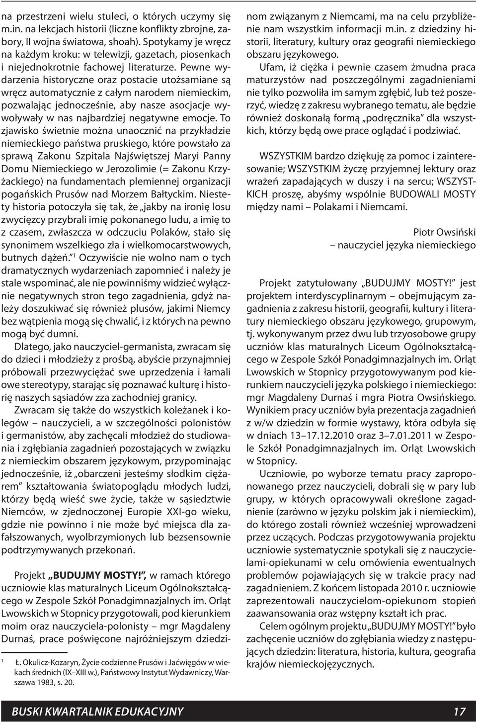 Pewne wydarzenia historyczne oraz postacie utożsamiane są wręcz automatycznie z całym narodem niemieckim, pozwalając jednocześnie, aby nasze asocjacje wywoływały w nas najbardziej negatywne emocje.
