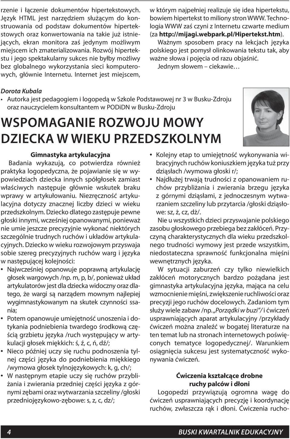 zmaterializowania. Rozwój hipertekstu i jego spektakularny sukces nie byłby możliwy bez globalnego wykorzystania sieci komputerowych, głównie Internetu.