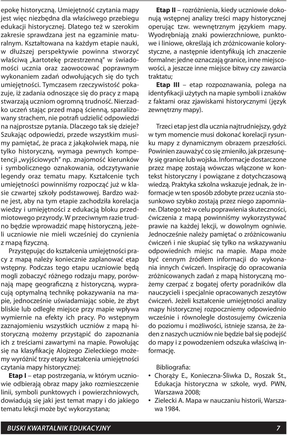 umiejętności. Tymczasem rzeczywistość pokazuje, iż zadania odnoszące się do pracy z mapą stwarzają uczniom ogromną trudność.
