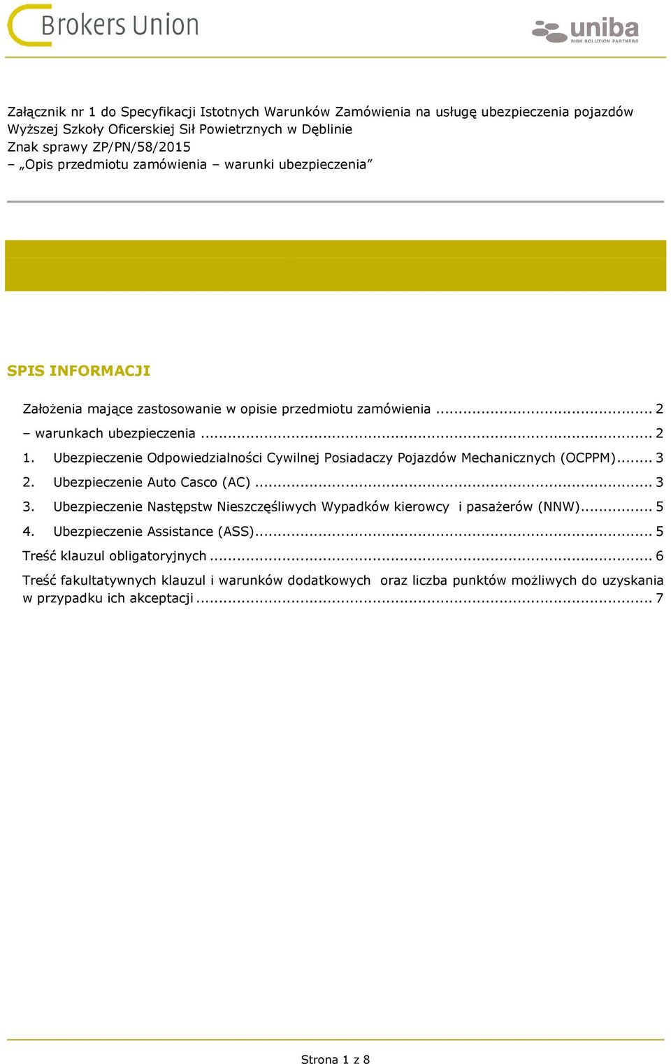 Ubezpieczenie Odpowiedzialności Cywilnej Posiadaczy Pojazdów Mechanicznych (OCPPM)... 3 2. Ubezpieczenie Auto Casco (AC)... 3 3.