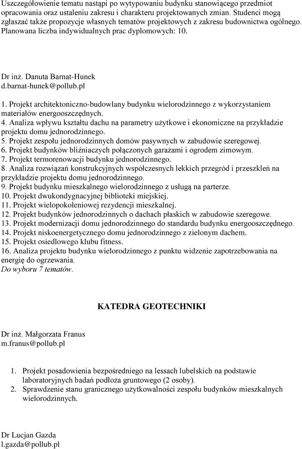 barnat-hunek@pollub.pl 1. Projekt architektoniczno-budowlany budynku wielorodzinnego z wykorzystaniem materiałów energooszczędnych. 4.