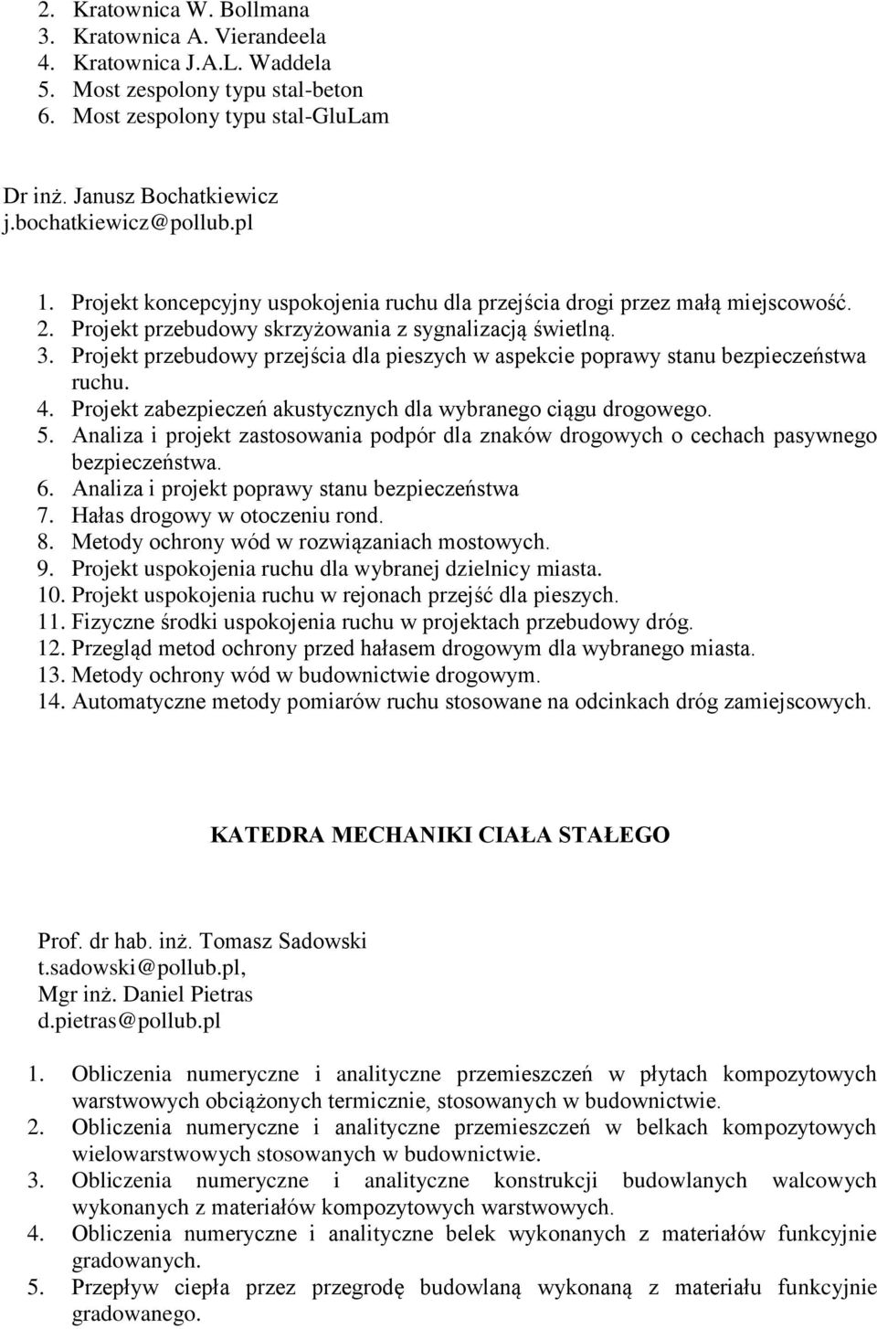 Projekt przebudowy przejścia dla pieszych w aspekcie poprawy stanu bezpieczeństwa ruchu. 4. Projekt zabezpieczeń akustycznych dla wybranego ciągu drogowego. 5.