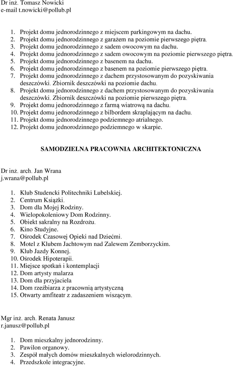 Projekt domu jednorodzinnego z basenem na poziomie pierwszego piętra. 7. Projekt domu jednorodzinnego z dachem przystosowanym do pozyskiwania deszczówki. Zbiornik deszczówki na poziomie dachu. 8.