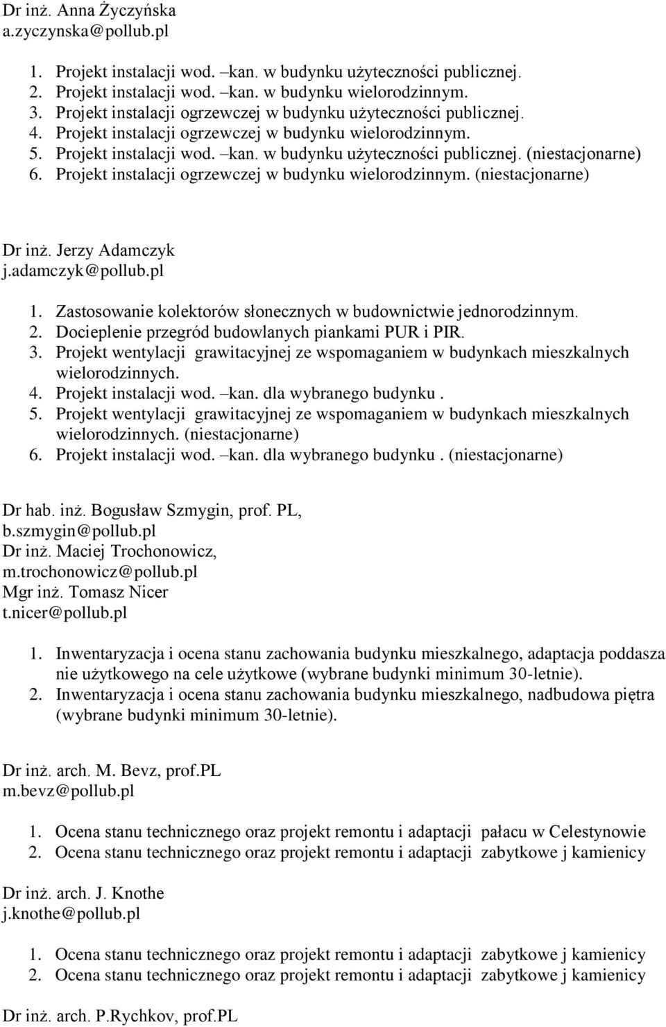 Projekt instalacji ogrzewczej w budynku wielorodzinnym. (niestacjonarne) Dr inż. Jerzy Adamczyk j.adamczyk@pollub.pl 1. Zastosowanie kolektorów słonecznych w budownictwie jednorodzinnym. 2.
