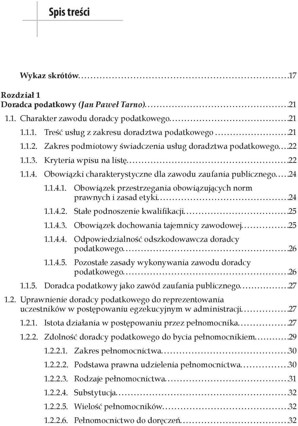 1.4.3. Obowiązek dochowania tajemnicy zawodowej 25 1.1.4.4. Odpowiedzialność odszkodowawcza doradcy podatkowego 26 1.1.4.5. Pozostałe zasady wykonywania zawodu doradcy podatkowego 26 1.1.5. Doradca podatkowy jako zawód zaufania publicznego 27 1.