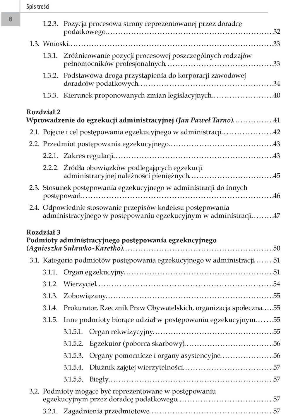 2.1. Zakres regulacji 43 2.2.2. Źródła obowiązków podlegających egzekucji administracyjnej należności pieniężnych 45 2.3. Stosunek postępowania egzekucyjnego w administracji do innych postępowań 46 2.