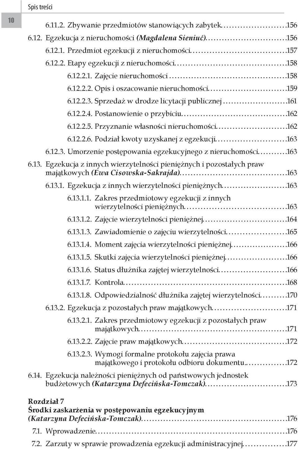 12.2.6. Podział kwoty uzyskanej z egzekucji 163 6.12.3. Umorzenie postępowania egzekucyjnego z nieruchomości 163 6.13.