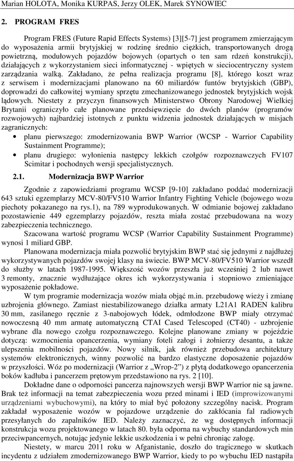 modułowych pojazdów bojowych (opartych o ten sam rdzeń konstrukcji), działających z wykorzystaniem sieci informatycznej - wpiętych w sieciocentryczny system zarządzania walką.