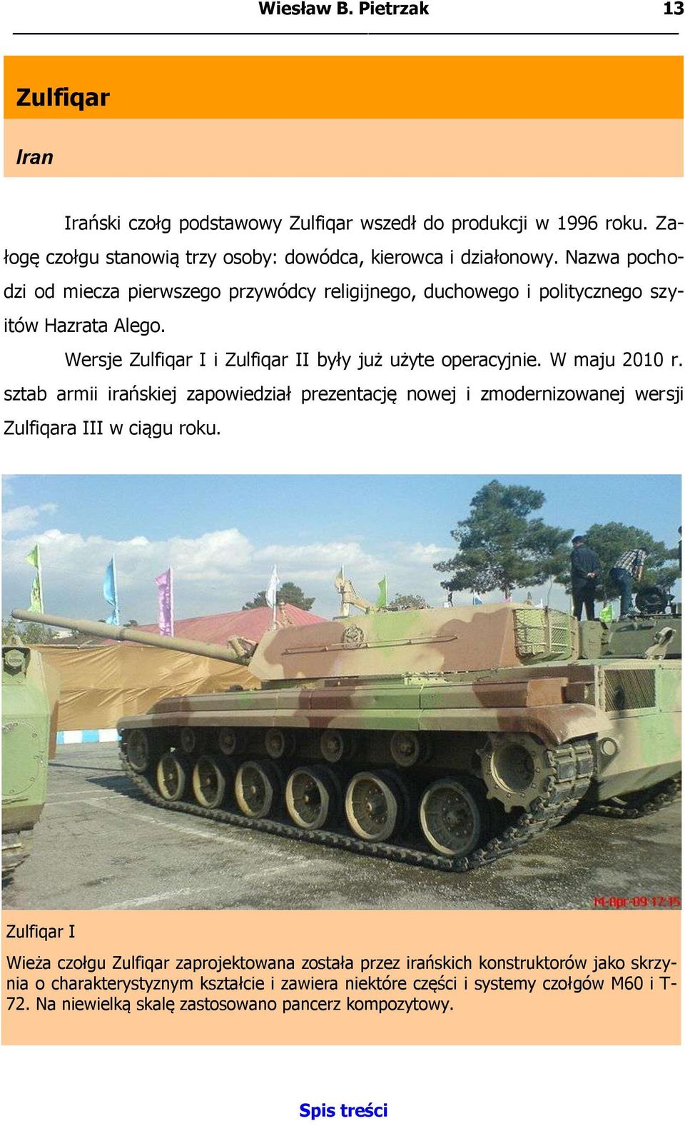 W maju 2010 r. sztab armii irańskiej zapowiedział prezentację nowej i zmodernizowanej wersji Zulfiqara III w ciągu roku.