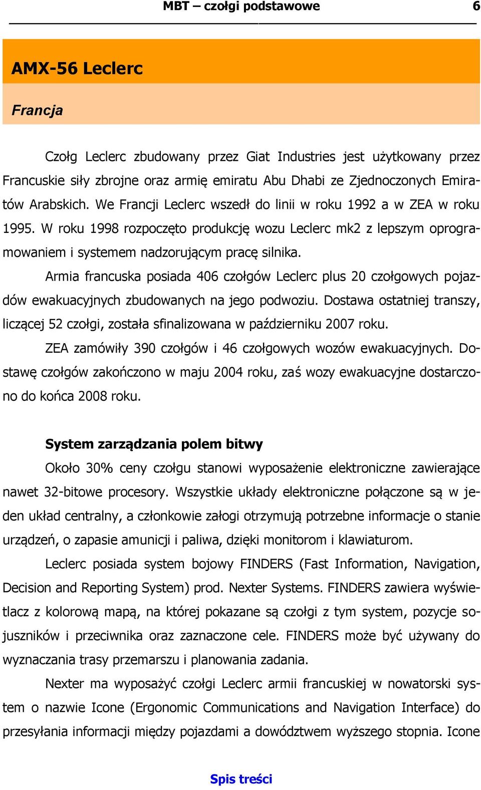 Armia francuska posiada 406 czołgów Leclerc plus 20 czołgowych pojazdów ewakuacyjnych zbudowanych na jego podwoziu.