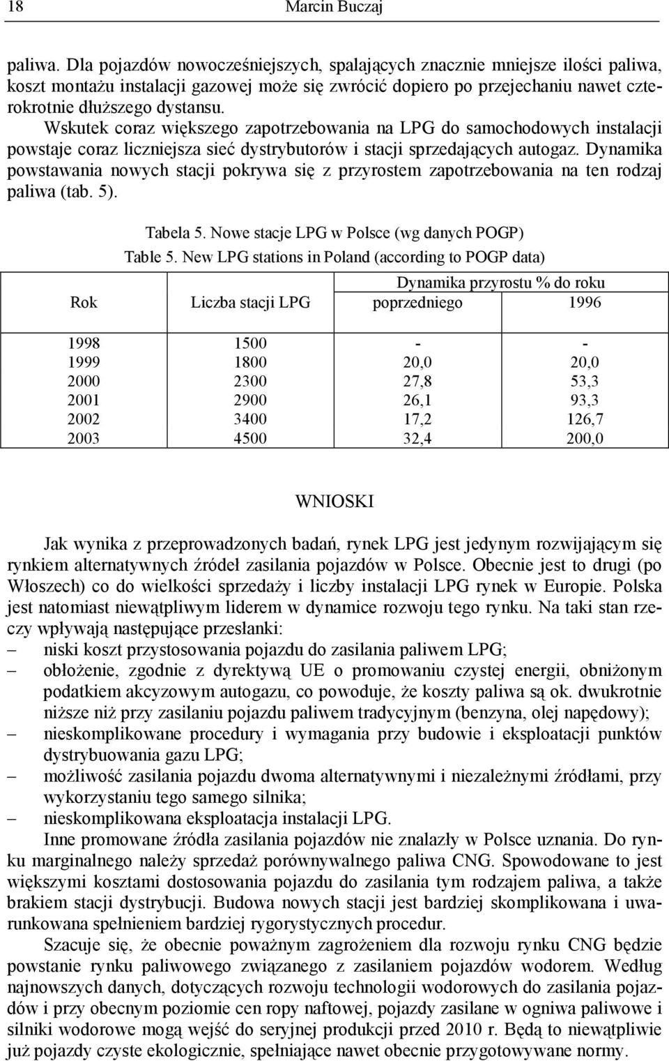 Wskutek coraz większego zapotrzebowania na LPG do samochodowych instalacji powstaje coraz liczniejsza sieć dystrybutorów i stacji sprzedających autogaz.