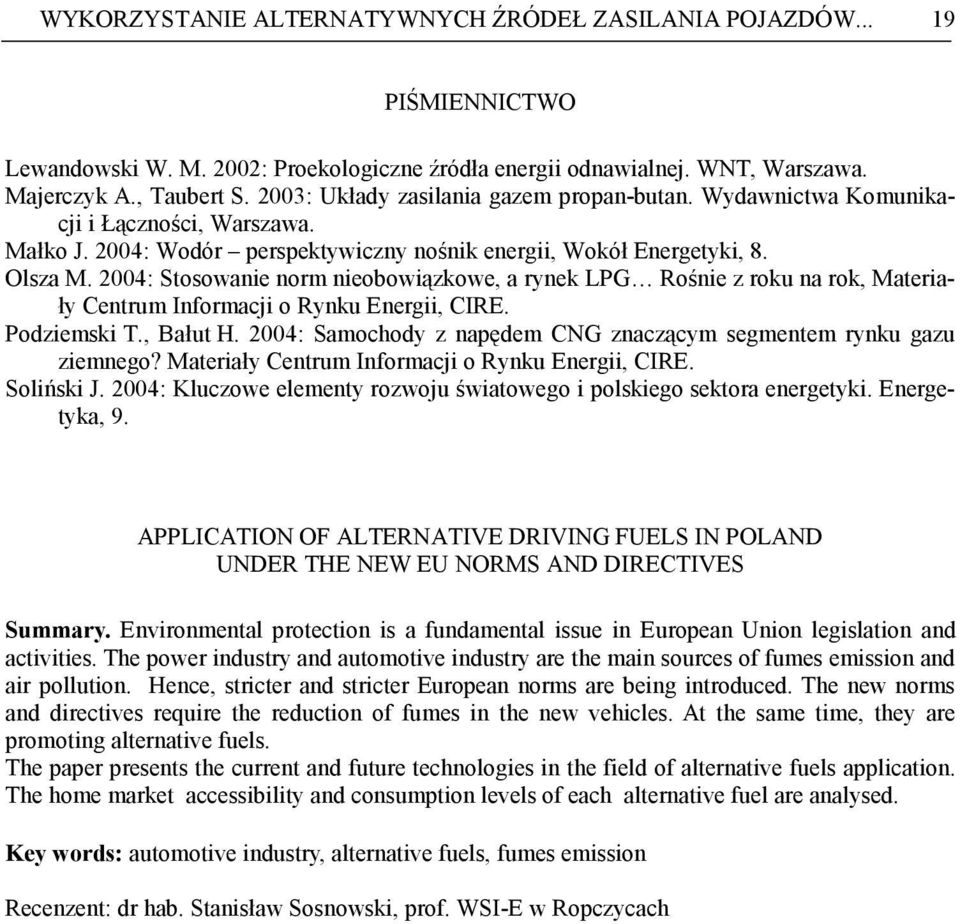 2004: Stosowanie norm nieobowiązkowe, a rynek LPG Rośnie z roku na rok, Materiały Centrum Informacji o Rynku Energii, CIRE. Podziemski T., Bałut H.