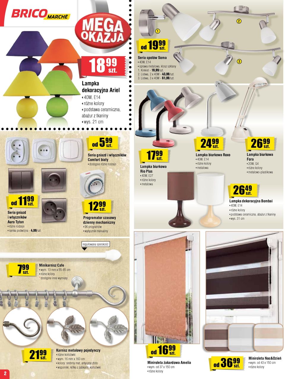 Listwa, 3 x 40W - 61,99/ 3 od 11 99 Seria gniazd i włączników Aura Tytan różne rodzaje ramka podwójna - 4,99/ od 5 99 Seria gniazd i włączników Comfort biały dostępne różne rodzaje 12 99 Programator