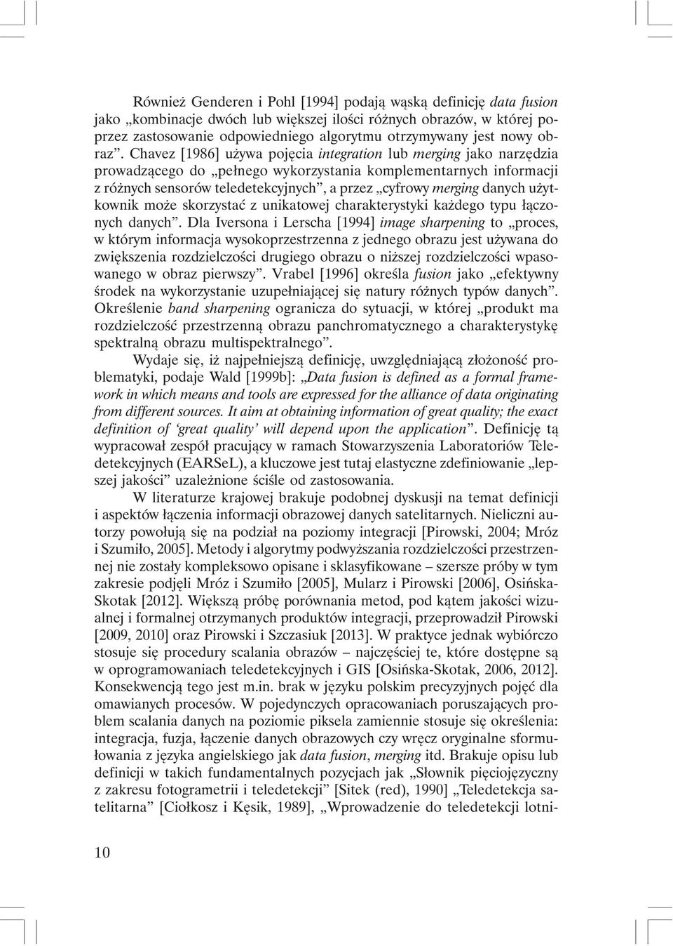 Chavez [1986] używa pojęcia integration lub merging jako narzędzia prowadzącego do pełnego wykorzystania komplementarnych informacji z różnych sensorów teledetekcyjnych, a przez cyfrowy merging