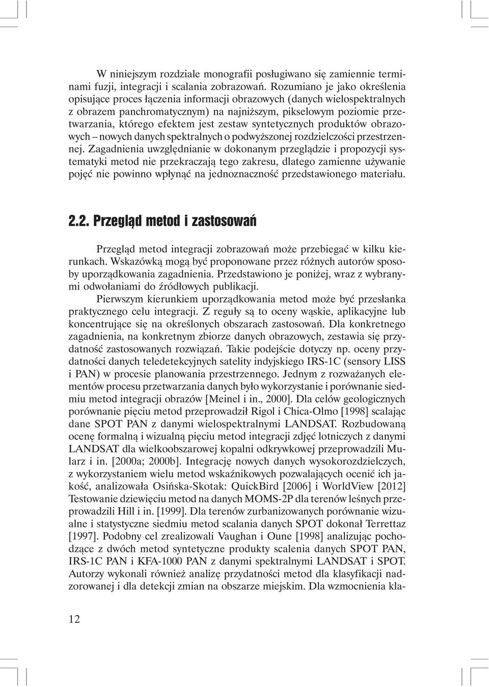 jest zestaw syntetycznych produktów obrazowych nowych danych spektralnych o podwyższonej rozdzielczości przestrzennej.