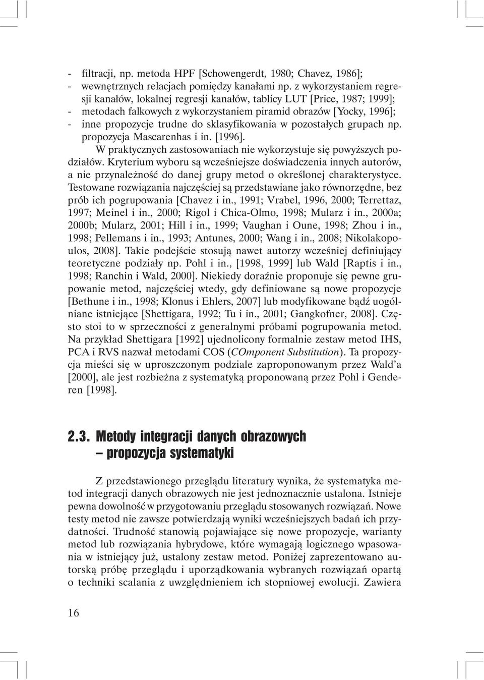 sklasyfikowania w pozostałych grupach np. propozycja Mascarenhas i in. [1996]. W praktycznych zastosowaniach nie wykorzystuje się powyższych podziałów.