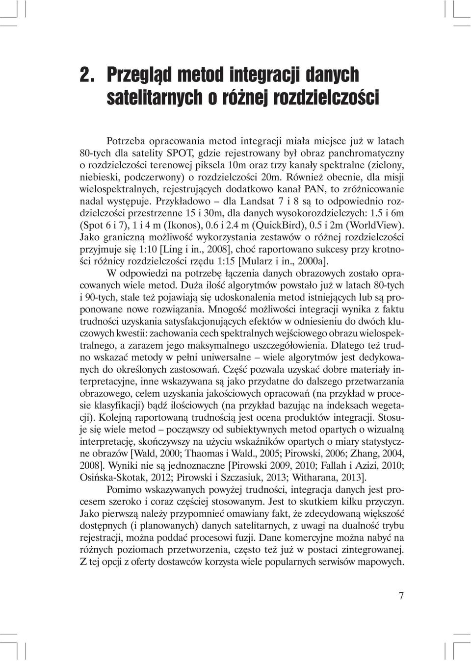 Również obecnie, dla misji wielospektralnych, rejestrujących dodatkowo kanał PAN, to zróżnicowanie nadal występuje.