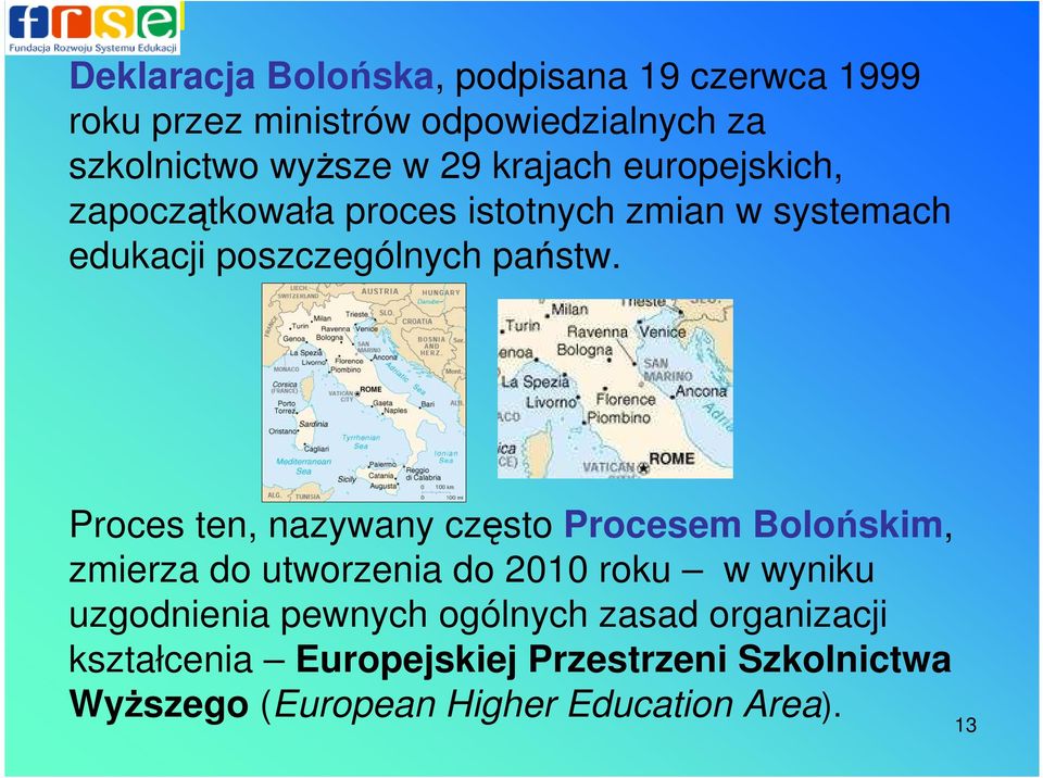 Proces ten, nazywany często Procesem Bolońskim, zmierza do utworzenia do 2010 roku w wyniku uzgodnienia pewnych