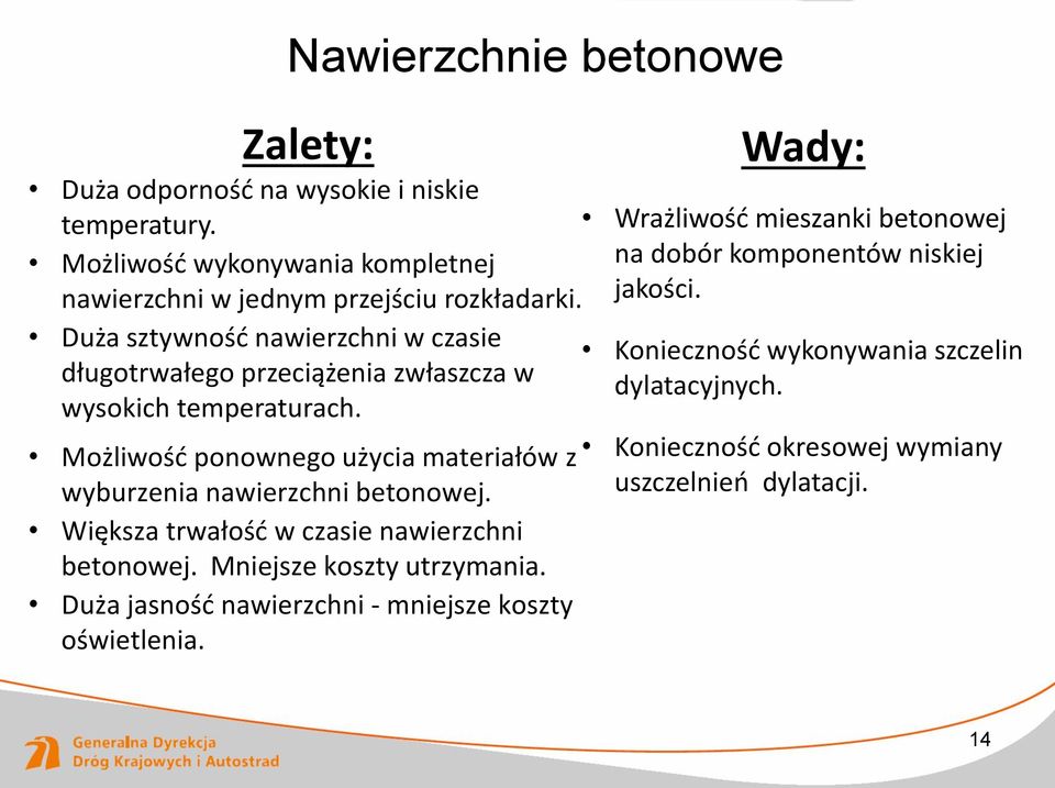 Możliwość ponownego użycia materiałów z wyburzenia nawierzchni betonowej. Większa trwałość w czasie nawierzchni betonowej. Mniejsze koszty utrzymania.