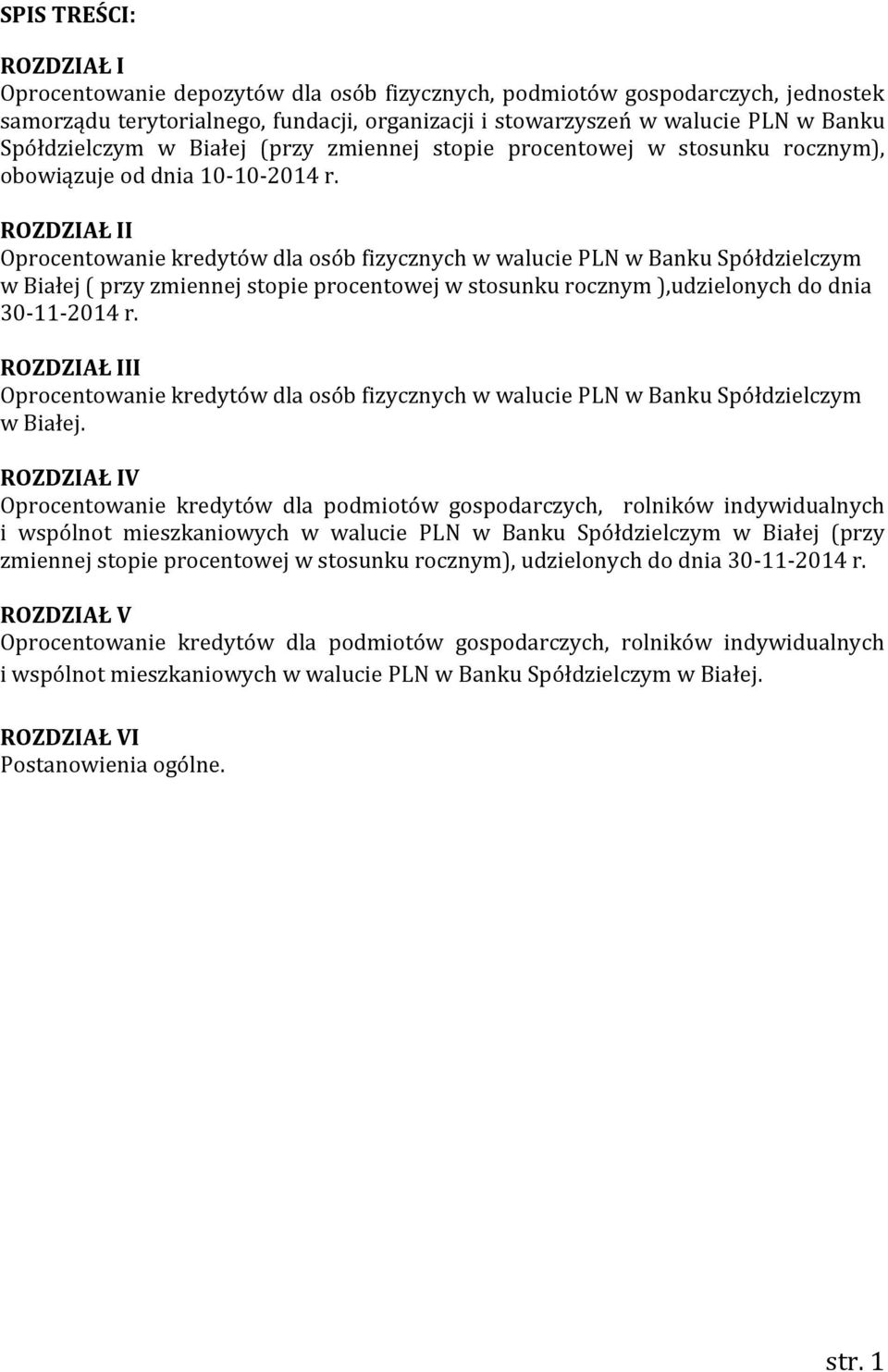 ROZDZIAŁ II Oprocentowanie kredytów dla osób fizycznych w walucie PLN w Banku Spółdzielczym w Białej ( przy zmiennej stopie procentowej w stosunku rocznym ),udzielonych do dnia 30-11-2014 r.