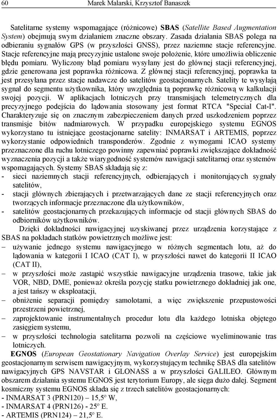 Stacje referencyjne mają precyzyjnie ustalone swoje położenie, które umożliwia obliczenie błędu pomiaru.