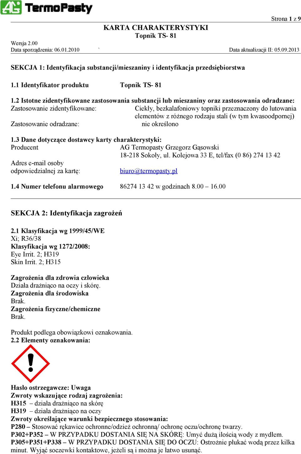 różnego rodzaju stali (w tym kwasoodpornej) Zastosowanie odradzane: 1.